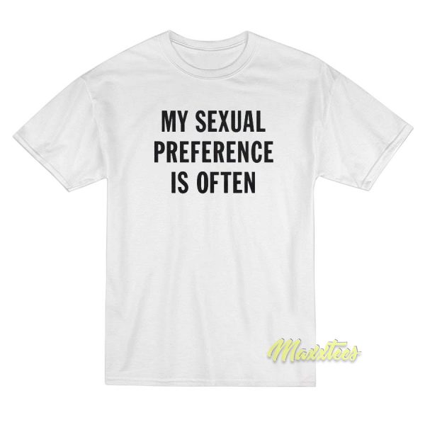 My Sexual Preference is Often T-Shirt My Sexual Preference is Often T-Shirt