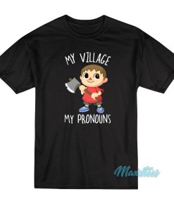 My Village My Pronouns T Shirt 2 1