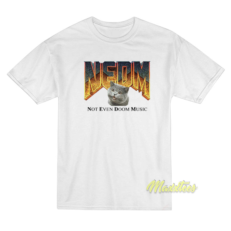 NEDM Cat Not Even Doom Music T-Shirt NEDM Cat Not Even Doom Music T-Shirt