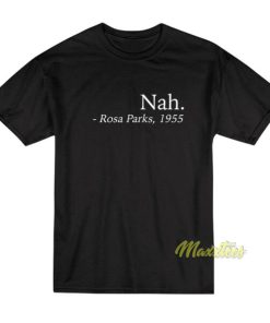 Nah Rosa Parks 1955 T-Shirt 1 Nah Rosa Parks 1955 T Shirt 2