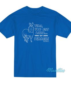 Napoleon Dynamite Tina You Fat Lard T-Shirt Napoleon Dynamite Tina You Fat Lard T-Shirt