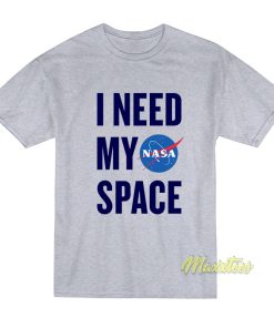 Nasa I Need My Space Nasa T-Shirt Nasa I Need My Space Nasa T-Shirt