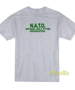 National Ass and Titties Organization NATO T-Shirt National Ass and Titties Organization NATO T-Shirt
