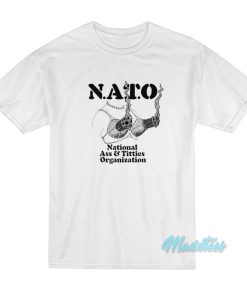 Nato National Ass And Titties Organization T-Shirt Nato National Ass And Titties Organization T-Shirt