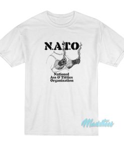 Nato National Ass And Titties Organization T-Shirt