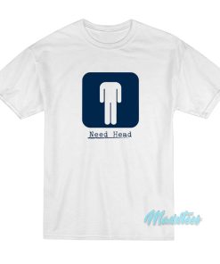 Need Head T-Shirt