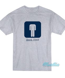 Need Head T-Shirt