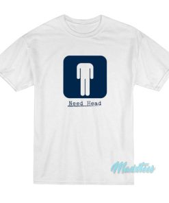 Need Head T-Shirt 2 Need Head T Shirt 3 1