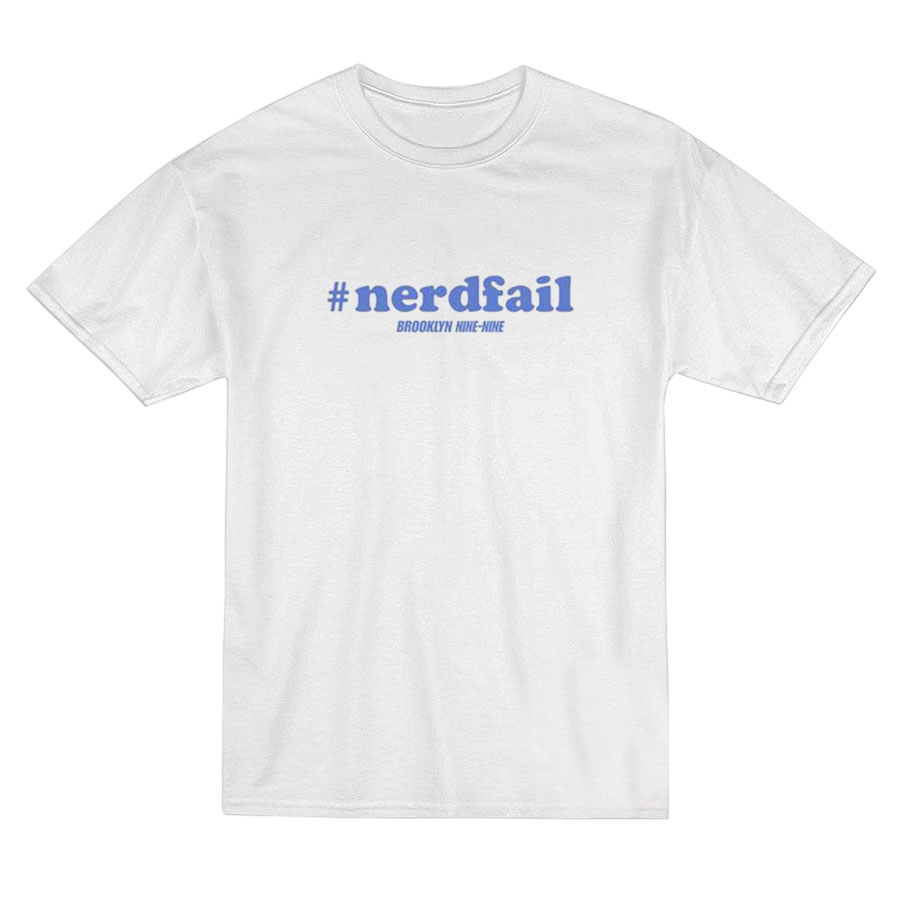 Nerd Fail Brooklyn Nine Nine T-Shirt Nerd Fail Brooklyn Nine Nine T-Shirt