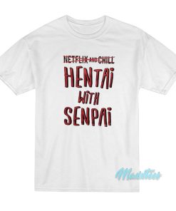 Netflix And Chill Hentai With Senpai T-Shirt Netflix And Chill Hentai With Senpai T-Shirt