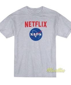 Netflix and Naps Nasa T-Shirt Netflix and Naps Nasa T-Shirt