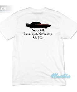 Never Fall Never Quit Never Stop Go 100 T Shirt 3