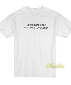 Never Lose Hope Hot Girls Love Losers T-Shirt