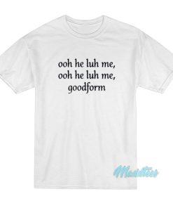 Nicki Minaj Ooh He Luh Me Good Form T-Shirt Nicki Minaj Ooh He Luh Me Good Form T-Shirt