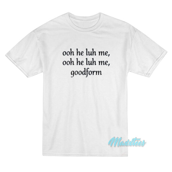 Nicki Minaj Ooh He Luh Me Good Form T-Shirt Nicki Minaj Ooh He Luh Me Good Form T-Shirt