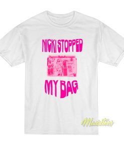 Nicki Minaj Stopped My Bag T-Shirt Nicki Minaj Stopped My Bag T-Shirt