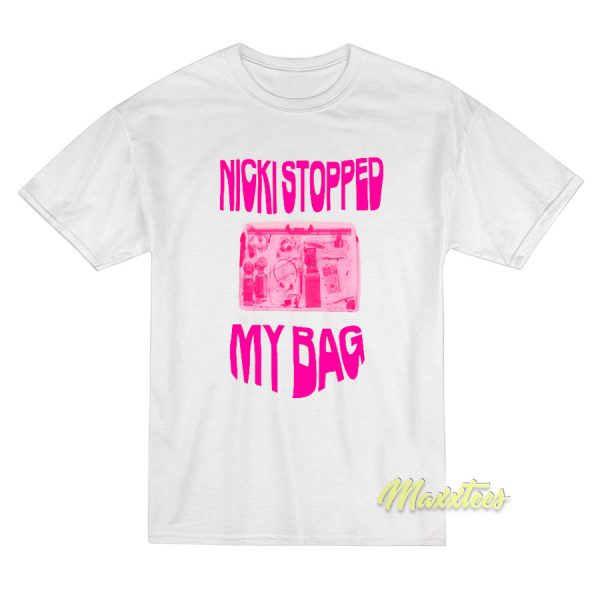 Nicki Minaj Stopped My Bag T-Shirt Nicki Minaj Stopped My Bag T-Shirt