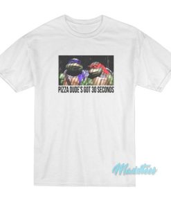 Ninja Turtles Pizza Dude's Got 30 Seconds T-Shirt 2 Ninja Turtles Pizza Dudes Got 30 Seconds T Shirt 3