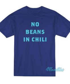 No Beans In Chili T Shirt 1