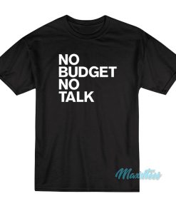 No Budget No Talk T-Shirt