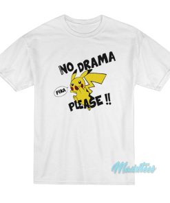 No Drama Pika Please T-Shirt No Drama Pika Please T-Shirt