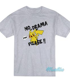 No Drama Pika Please T-Shirt