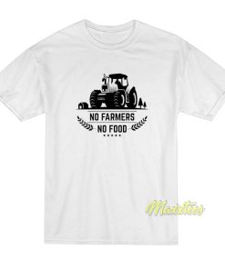No Farmers No Food T-Shirt No Farmers No Food T-Shirt