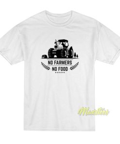 No Farmers No Food T-Shirt
