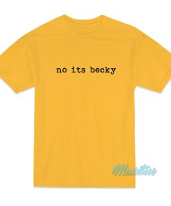 No Its Becky T-Shirt