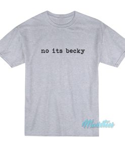 No Its Becky T-Shirt