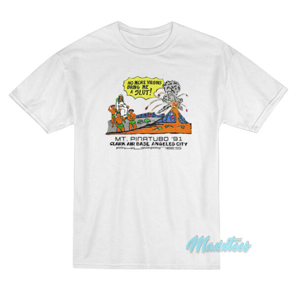 No More Virgins Bring Me A Slut T-Shirt No More Virgins Bring Me A Slut T-Shirt