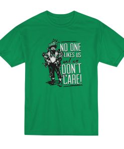 No One Likes Us And We Dont Care T Shirt 1 1