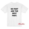 No Pant Are The Best Pant T-Shirt