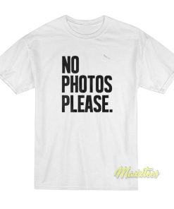 No Photos Please T-Shirt