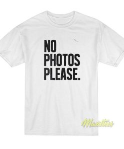 No Photos Please T-Shirt