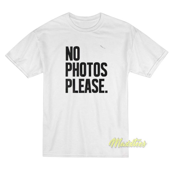 No Photos Please T-Shirt No Photos Please T-Shirt