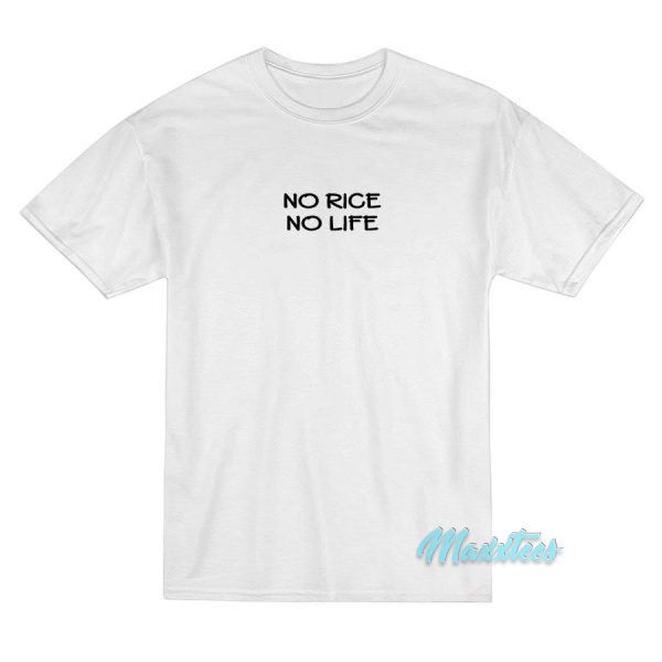 No Rice No Life T-Shirt No Rice No Life T-Shirt