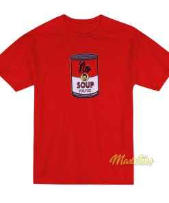 No Soup For You Jerry Seinfeld Campbell’s T-Shirt No Soup For You Jerry Seinfeld Campbell’s T-Shirt