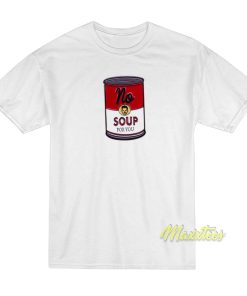No Soup For You Jerry Seinfeld Campbell’s T-Shirt