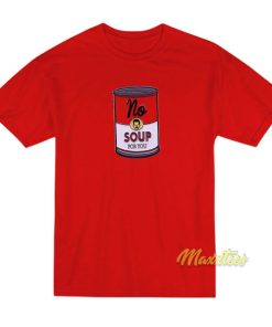 No Soup For You Jerry Seinfeld Campbell's T-Shirt 2 No Soup For You Jerry Seinfeld Campbells T Shirt 3 1