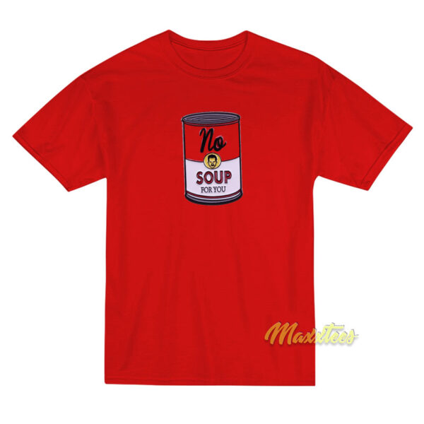 No Soup For You Jerry Seinfeld Campbell's T-Shirt No Soup For You Jerry Seinfeld Campbell's T-Shirt