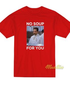 No Soup For You Jerry Seinfeld T-Shirt No Soup For You Jerry Seinfeld T-Shirt