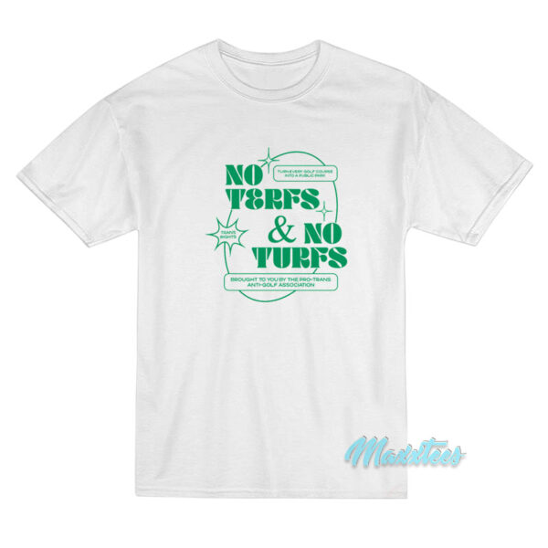 No Terfs And No Turfs T-Shirt No Terfs And No Turfs T-Shirt