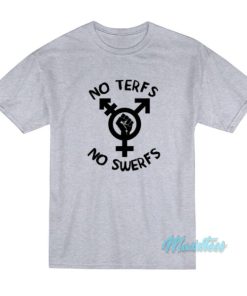 No Terfs No Swerfs T-Shirt