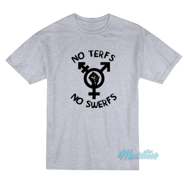 No Terfs No Swerfs T-Shirt No Terfs No Swerfs T-Shirt