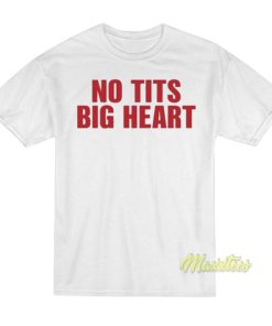 No Tits Big Heart T-Shirt