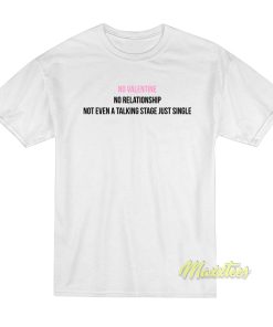 No Valentine No Relationship T-Shirt No Valentine No Relationship T-Shirt