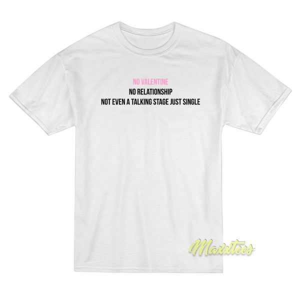 No Valentine No Relationship T-Shirt No Valentine No Relationship T-Shirt