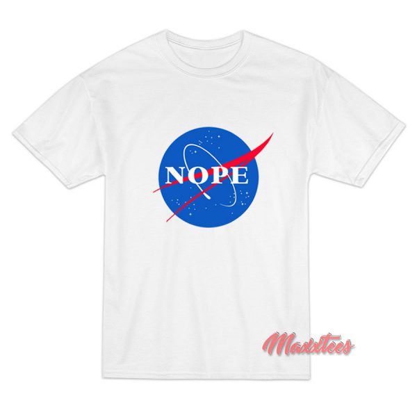 Nope Nasa T-Shirt Nope Nasa T-Shirt