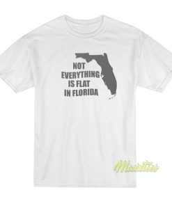 Not Everything Is Flat In Florida T-Shirt